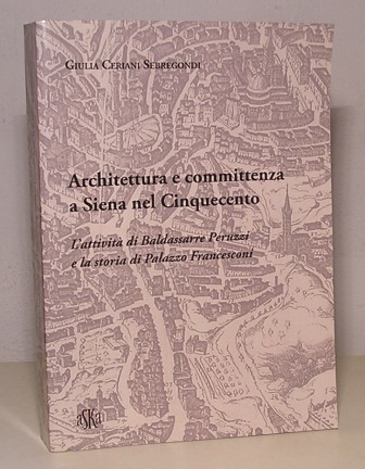 ARCHITETTURA E COMMITTENZA A SIENA NEL CINQUECENTO - L'ATTIVITA' DI …