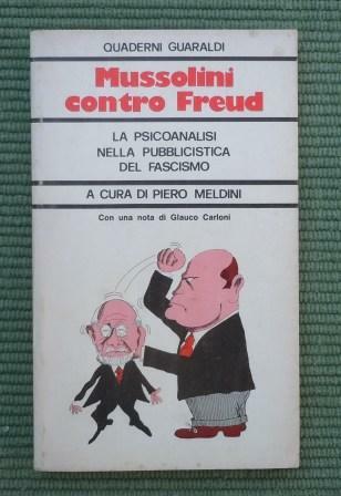 MUSSOLINI CONTRO FREUD - LA PSICOANALISI NELLA PUBBLICISTICA DEL FASCISMO