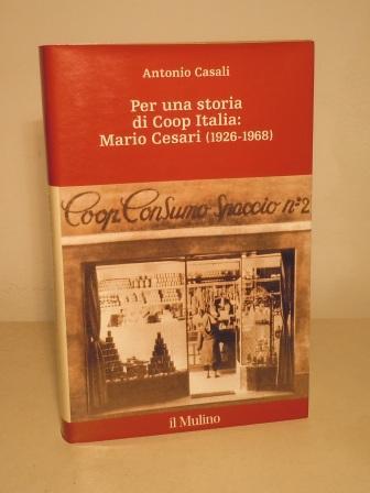PER UNA STORIA DI COOP ITALIA: MARIO CESARI (1926-1968) , …