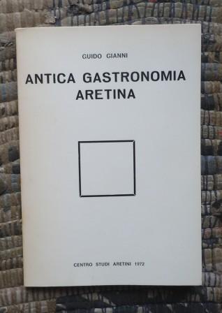 ANTICA GASTRONOMIA ARETINA - PRIMA EDIZIONE 1972