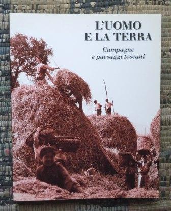 L' UOMO E LA TERRA - CAMPAGNE E PAESAGGI TOSCANI