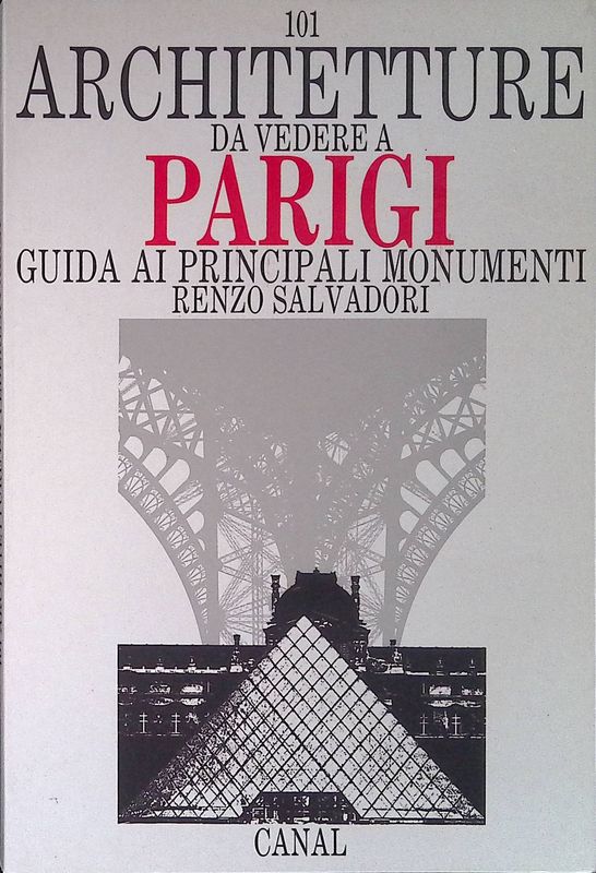 101 architetture da vedere a Parigi. Guida ai principali monumenti