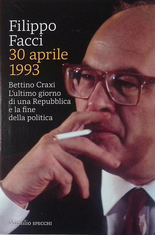 30 aprile 1993. Bettino Craxi. L'ultimo giorno di una Repubblica …
