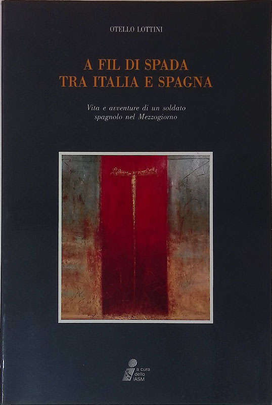 A fil di spada tra Italia e Spagna. Vita e …
