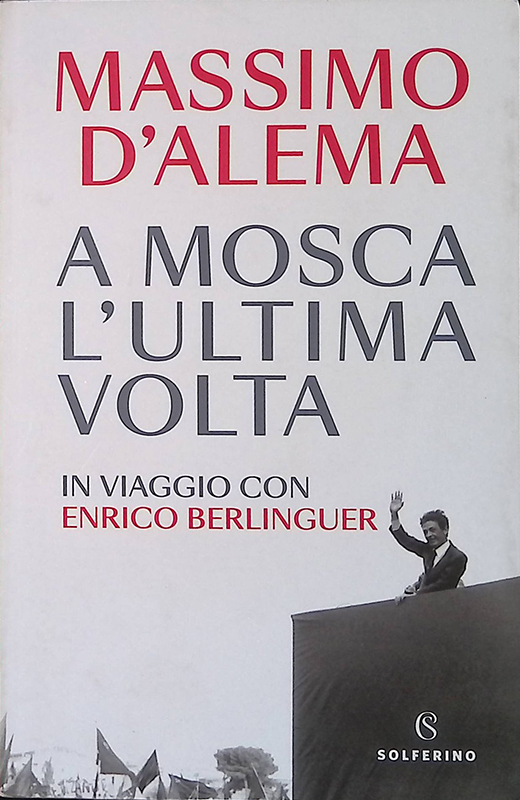 A Mosca l'ultima volta. In viaggio con Enrico Berlinguer