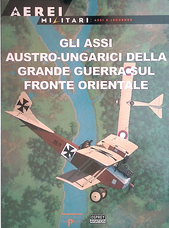 Aerei militali. Asi e leggende n.58. Gli assi austro-ungarici della …