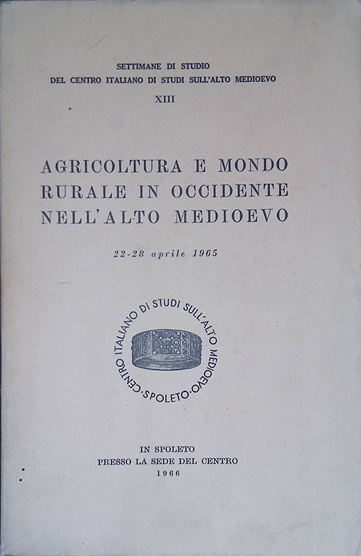 Agricoltura e mondo rurale in Occidente nell'Alto Medioevo. Atti. 22-28 …