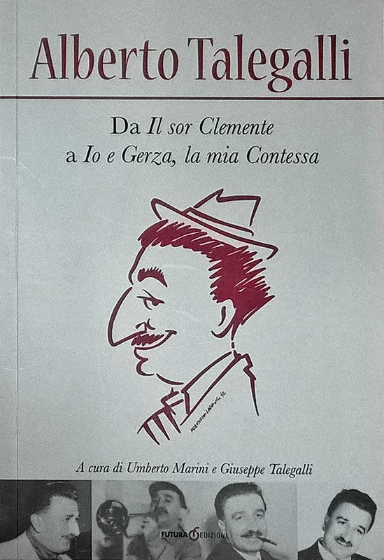 Alberto Talegalli. Da Il sor Clemente a Io e Gerza, …