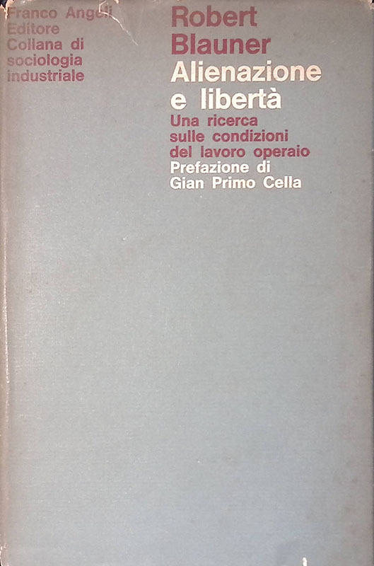 Alienazione elibertà. Una ricerca sulle condizioni del lavoro operaio