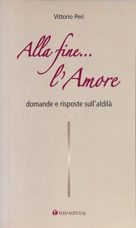 Alla fine l'amore. Domande e risposte sull'aldilà