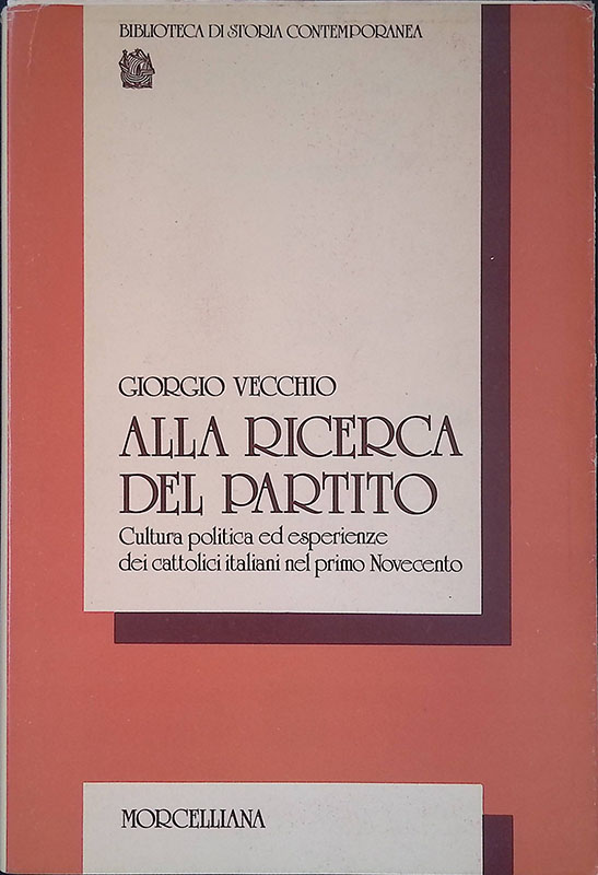 Alla ricerca del partito. Cultura politica ed esperienze dei cattolici …