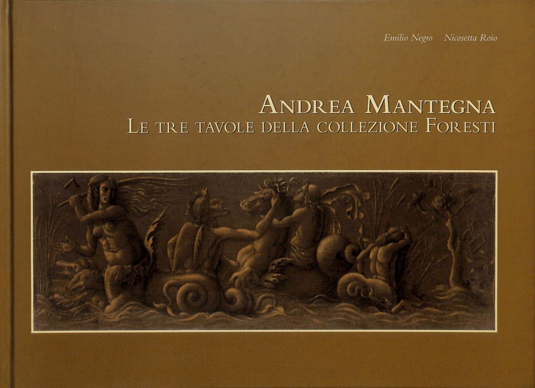 Andrea Mantegna. Le tre tavole della collezione Foresti