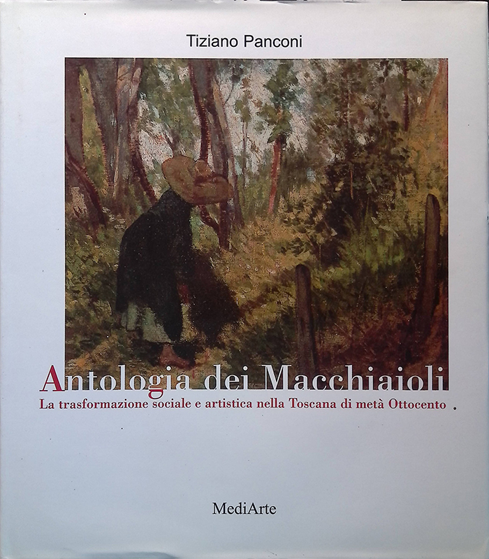 Antologia dei Macchiaioli. La trasformazione sociale e artistica nella Toscana …
