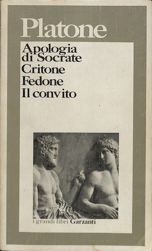 Apologia di Socrate - Critone - Fedone - Il convito