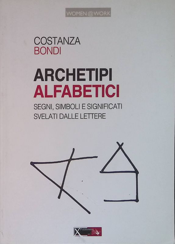 Archetipi alfabetici. Segni, simboli e significati svelati delle lettere