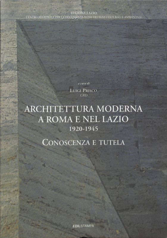 Architettura moderna a Roma e nel Lazio 1920-1945. Vol.1. Conoscenza …