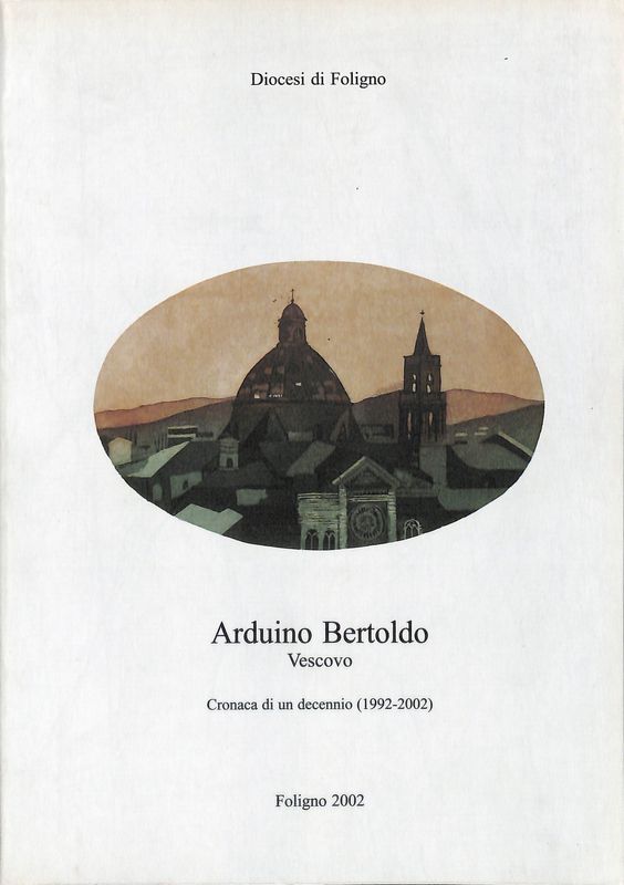 Arduino Bertoldo Vescovo. Cronaca di un decennio (1992-2002)