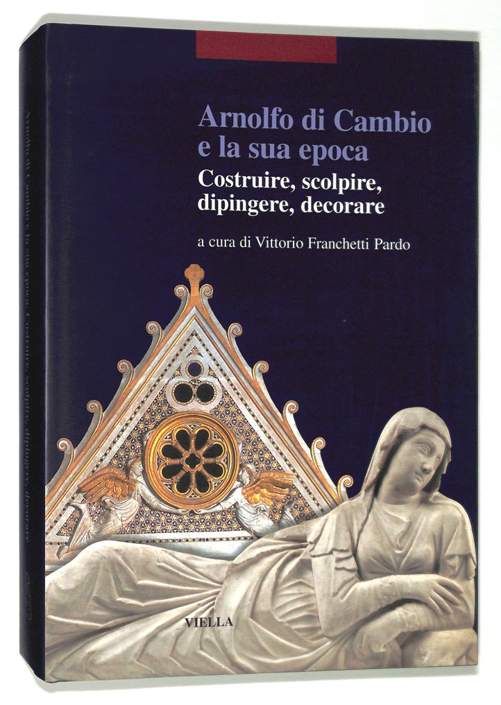 Arnolfo di Cambio e la sua epoca. Costruire, scolpire, dipingere, …