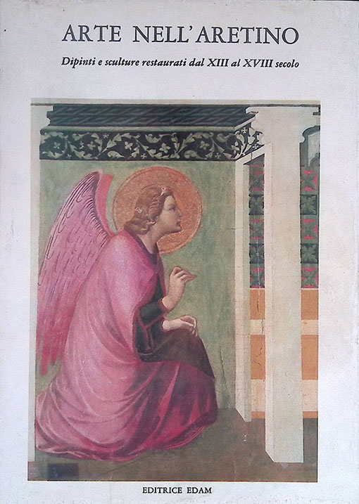 Arte nell'Aretino. Dipinti e sculture restaurati dal XIII al XVIII …