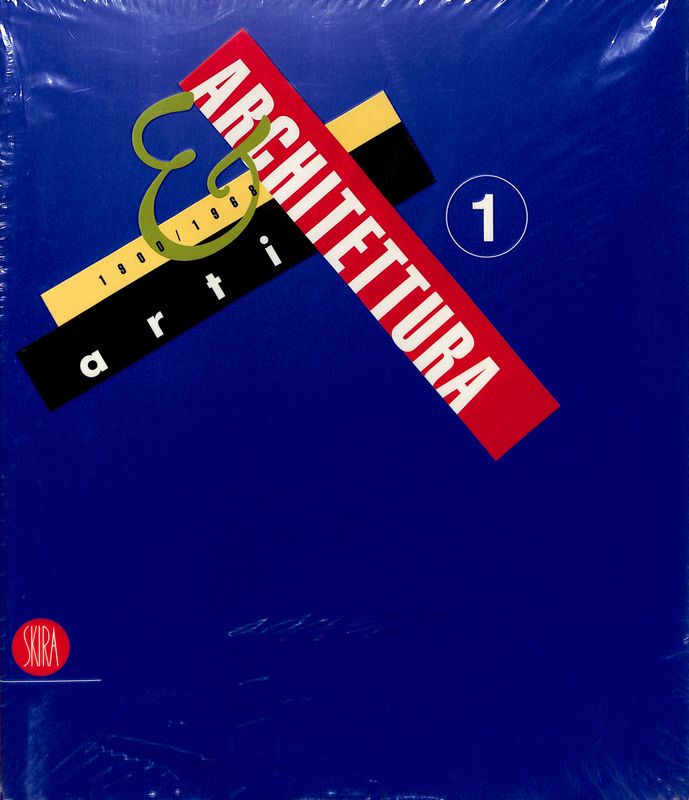 Arti e Architettura 1900-1968. Vol.1