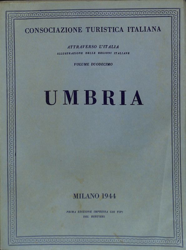 Attraverso l'Italia. Illustrazione delle Regioni italiane. Volume duodecimo. UMBRIA