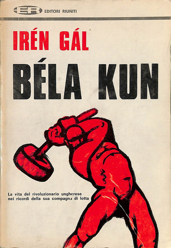 Bela Kun. Vita di un rivoluzionario