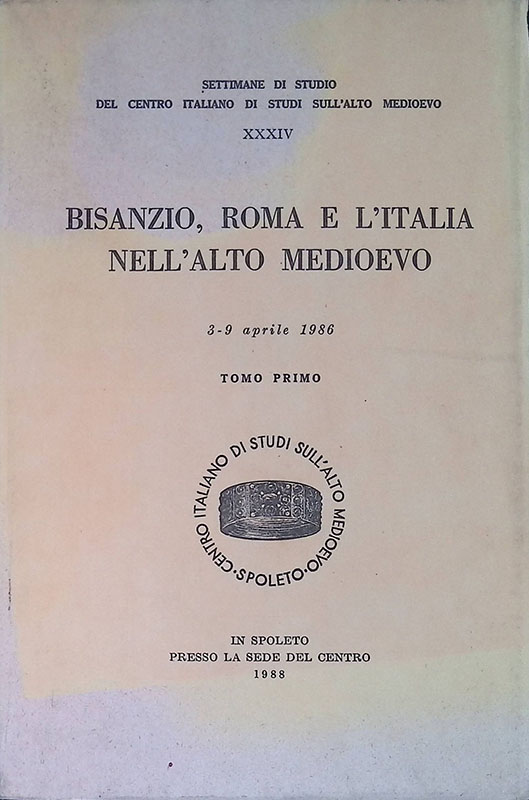 Bisanzio, Roma e l'Italia nell'Alto Medioevo. Atti 3-9 aprile 1986. …