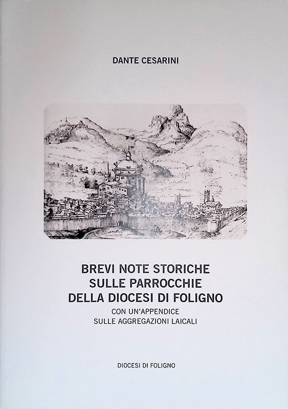 Brevi note storiche sulle parrocchie della Diocesi di Foligno. Con …