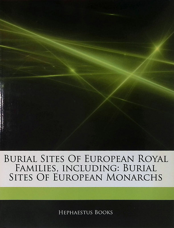 Burial sites of European Royal Families. Including Burial sites of …