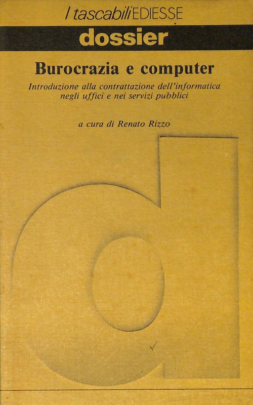 Burocrazia e computer. Introduzione ala contrattazione dell'informatica negli uffici e …