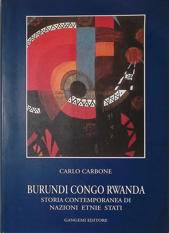 Burundi, Congo, Rwanda. Storia contemporanea di nazioni, etnie, Stati