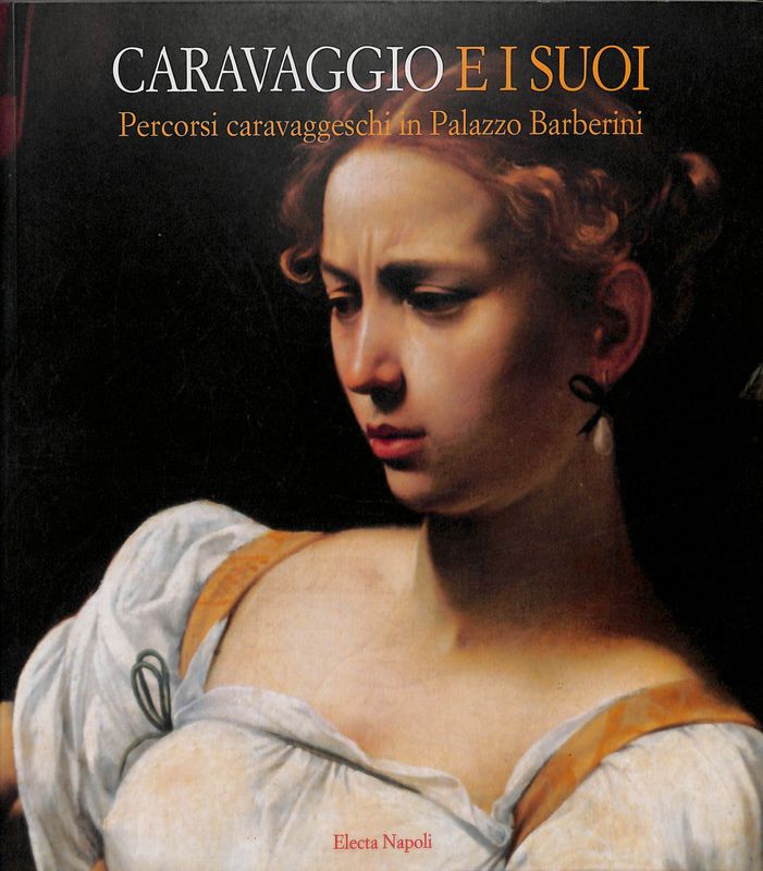 Caravaggio e i suoi. Percorsi caravaggeschi in Palazzo Barberini