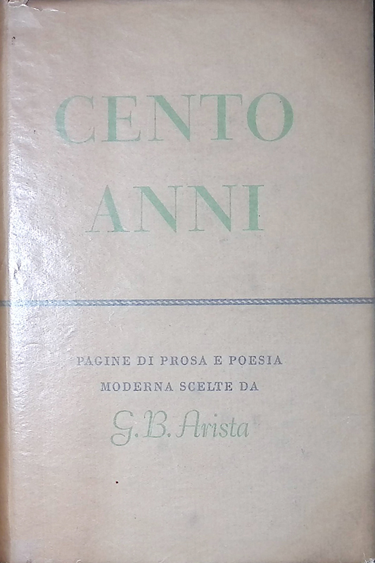 Cento anni. Pagine di prosa e poesia moderna scelte da …
