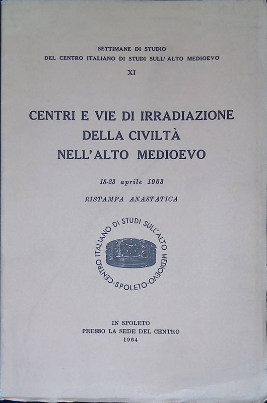 Centri e vie di irradiazione della civiltà nell'Alto Medioevo. Atti. …