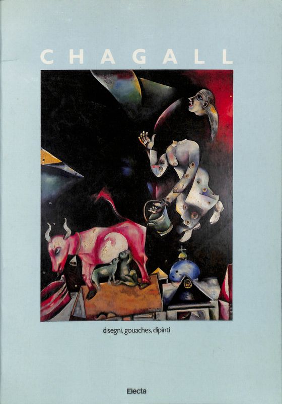 Chagall. Disegni, gouaches, dipinti 1907-1983