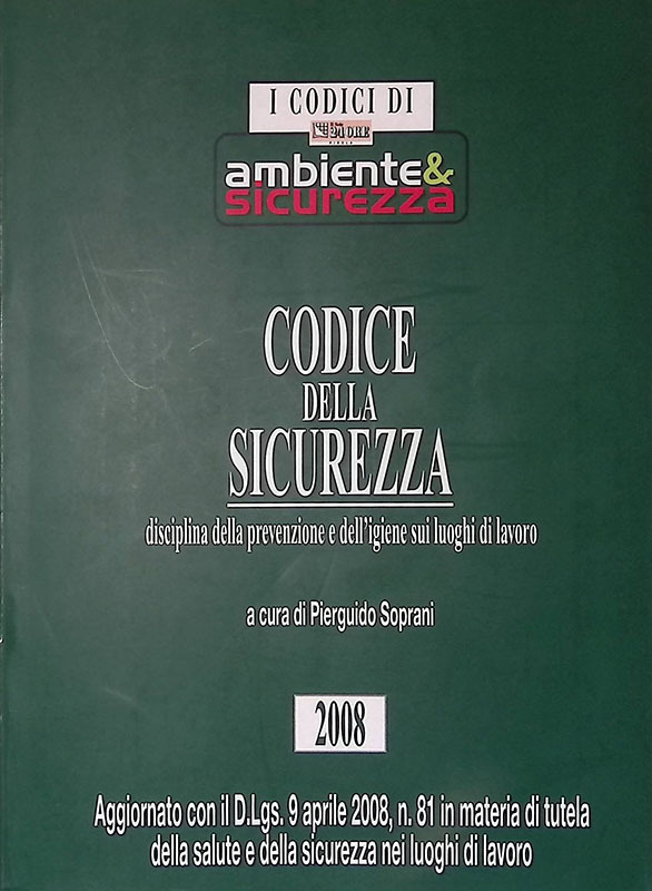 Codice della sicurezza. Disciplina della prevenzione e dell'igiene sui luoghi …