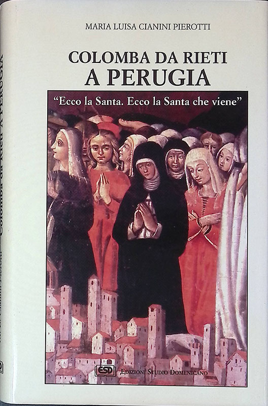 Colomba da Rieti a Perugia. Ecco la santa, ecco la …