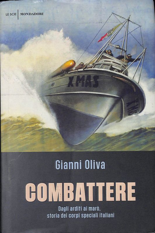 Combattere. Dagli arditi ai marò, storia dei corpi speciali italiani