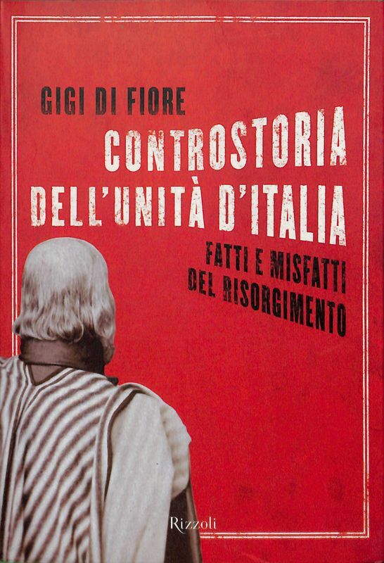 Controstoria dell'Unità d'Italia. Fatti e misfatti del Risorgimento