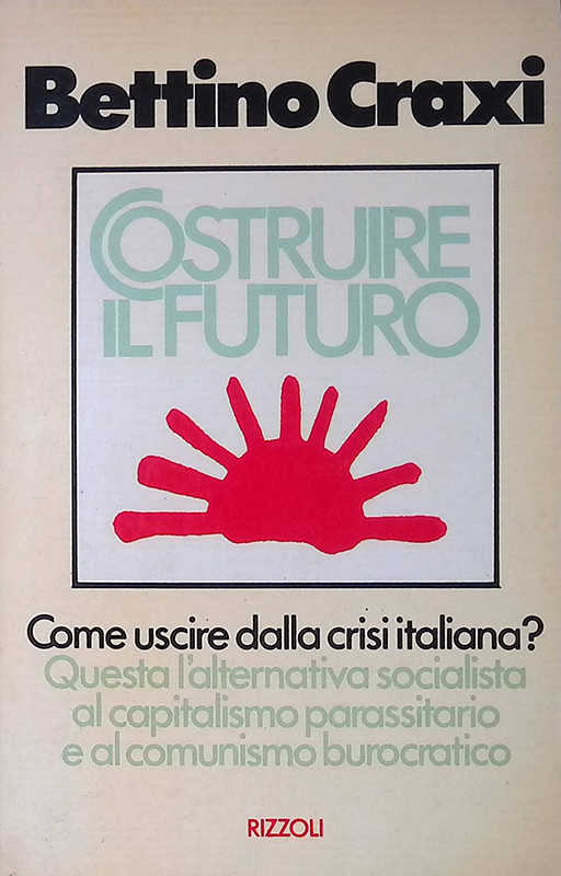 Costruire il futuro - Craxi Bettino - Rizzoli - 1977