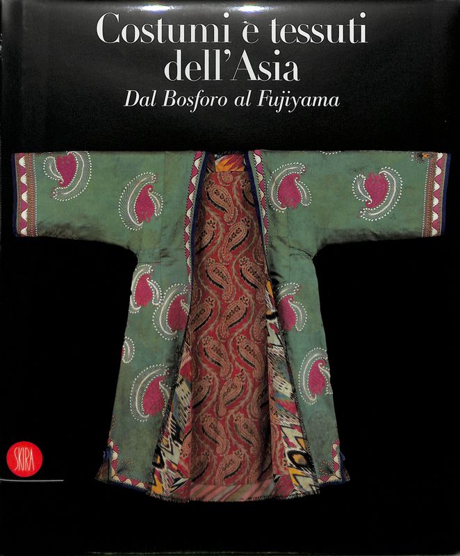 Costumi e tessuti dell'Asia. Dal Bosforo al Fujiyama