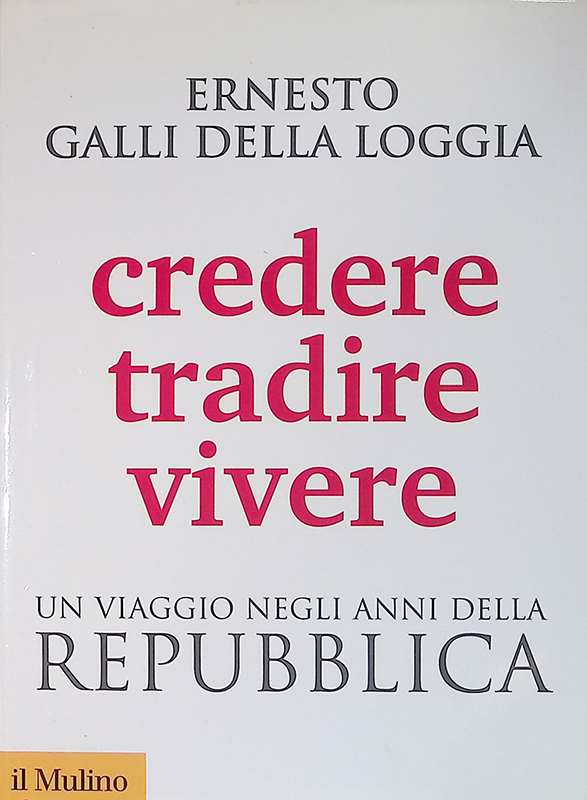 Credere, tradire, vivere. Un viaggio negli anni della Repubblica