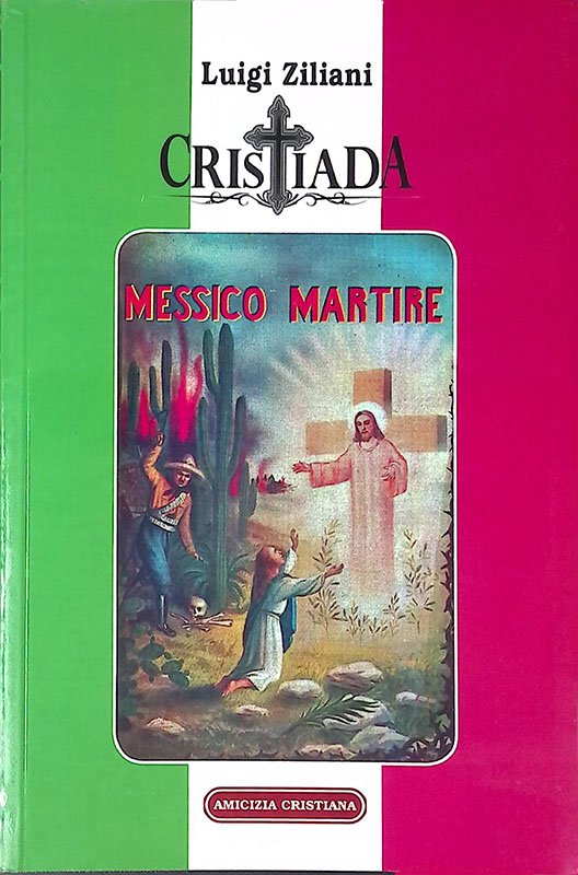 Cristiada. Messico martire. Storia della persecuzione Eroi e Martiri