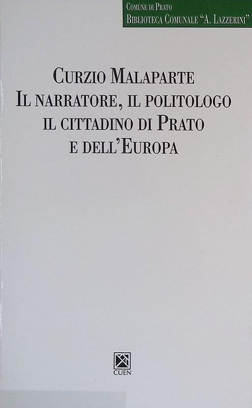 Curzio Malaparte. Il narratore, il politologo, il cittadino di Prato …