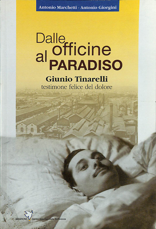 Dalle officine al paradiso. Giunio Tinarelli testimone felice del dolore