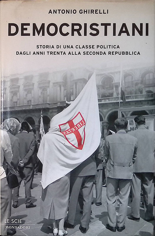 Democristiani. Storia di una classe politica dagli anni Trenta alla …