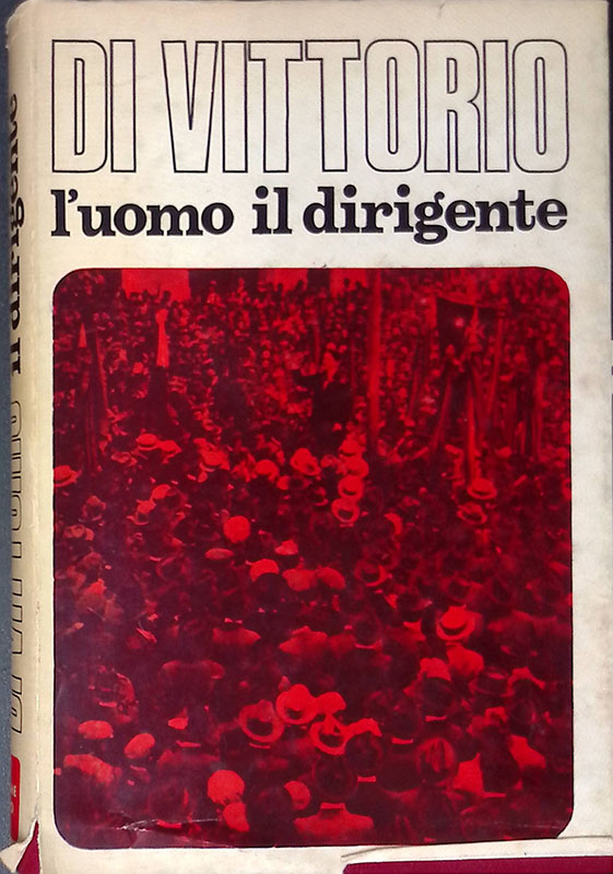 Di Vittorio, l'uomo, il dirigente. Volume I. 1892-1944