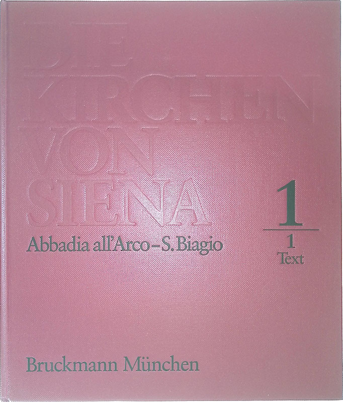 Die Kirchen von Siena. Abbadia all'Arco - S. Biagio. 3 …