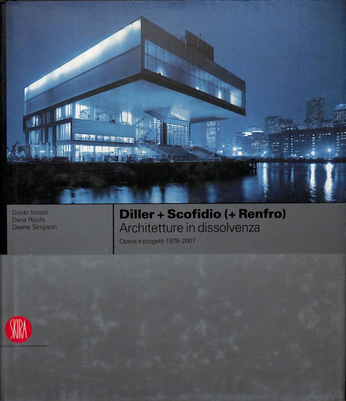 Diller + Scofidio (+ Renfro). Architetture in dissolvenza. Opere e …