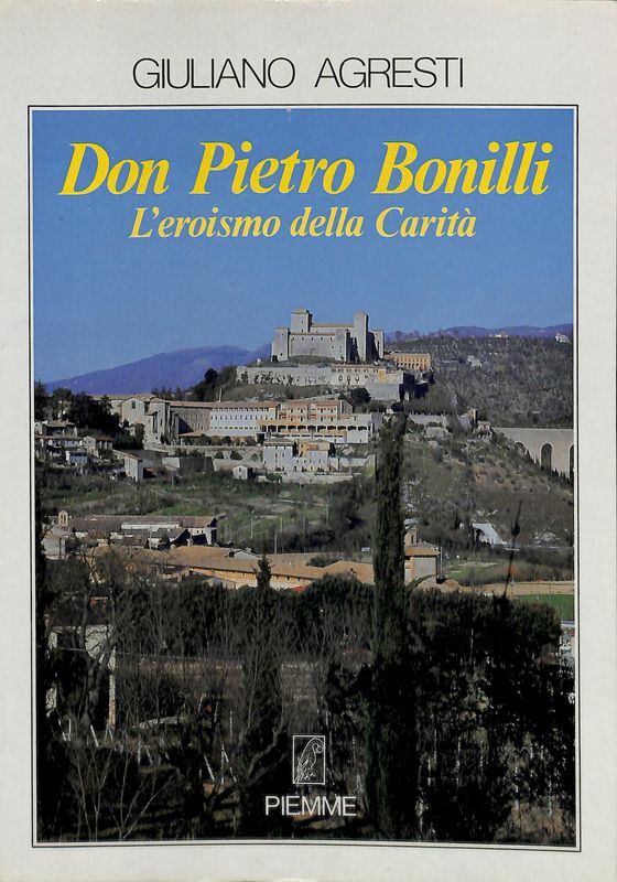 Don Pietro Bonilli. L'eroismo della Carità